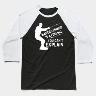 Wakeboarding Surfing Is A Feeling You Can't Explain Baseball T-Shirt